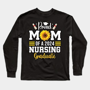 Proud Mother Of A Class Of 2024 Nursing Graduate Mom nurse Long Sleeve T-Shirt